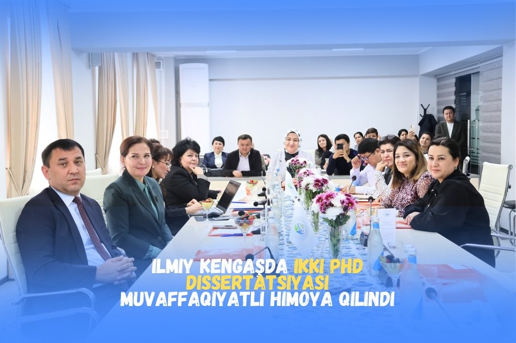 Ikki PhD dissertatsiyasi Ilmiy kengashda muvaffaqiyatli himoya qilindi