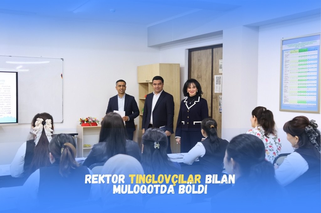 Rektor tinglovchilar bilan muloqotda: yakuniy sinovlar kuzatildi