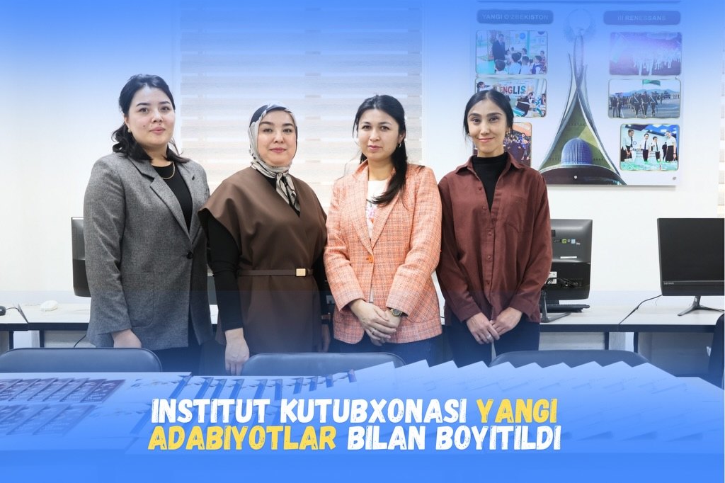 Institut kutubxonasi yangi ilmiy-uslubiy adabiyotlar bilan boyitildi